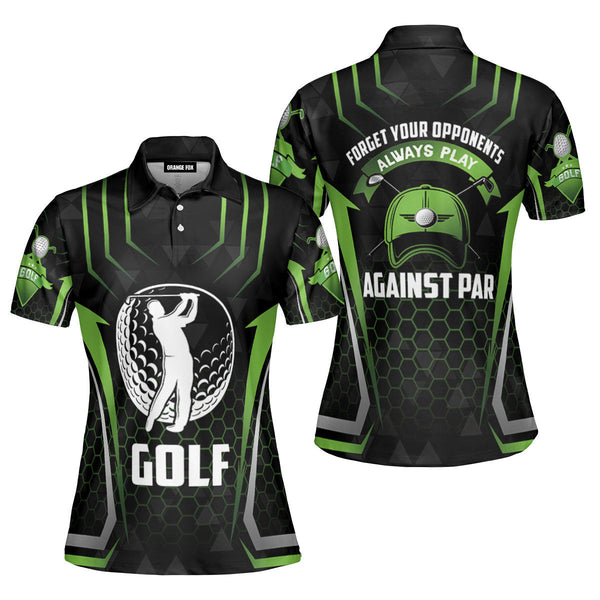 Forget Your Opponents Always Play Against Par - Gift For Golf Lovers - Black Green Polo Shirt For Women