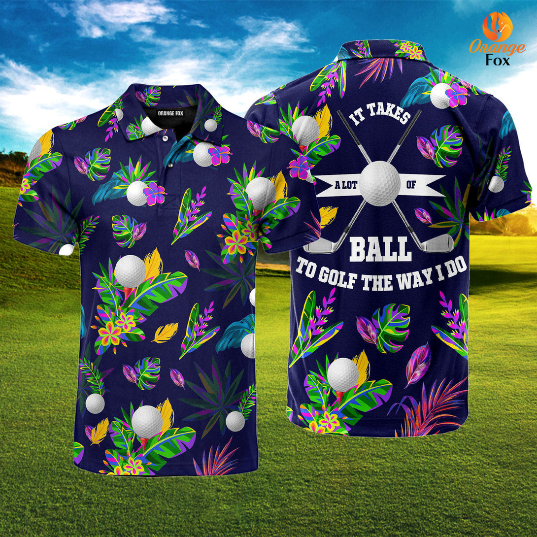 Golf It Takes A Lot Of Balls To Golf The Way I Do Tropical Polo Shirt For Men