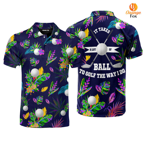 Golf It Takes A Lot Of Balls To Golf The Way I Do Tropical Polo Shirt For Men