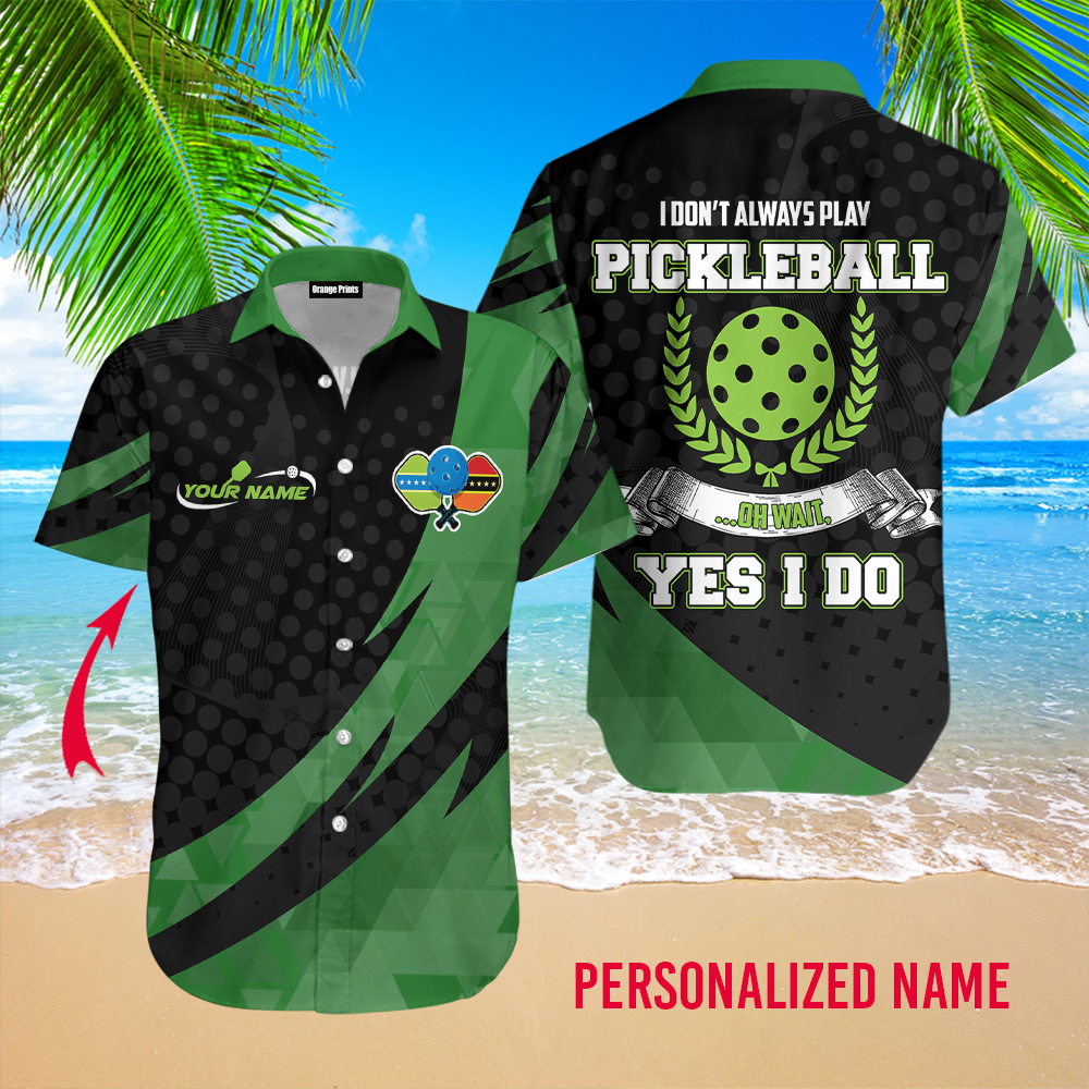 I Don’t Always Play Pickleball Pickleball Custom Name Hawaiian Shirt For Men & Women