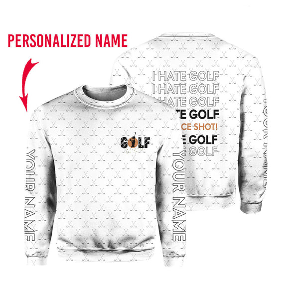 I Hate Golf Oh Nice Shot I Love Golf Custom Name Crewneck Sweatshirt For Men & Women