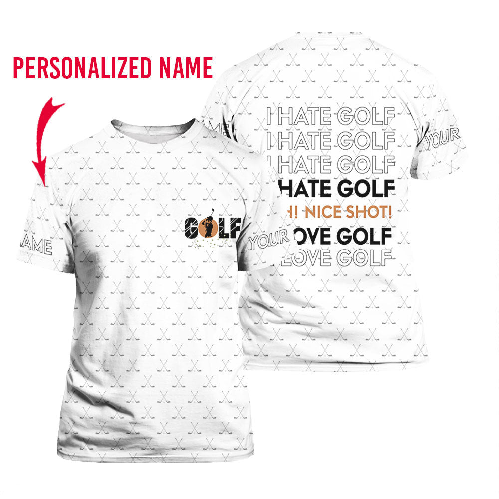 I Hate Golf Oh Nice Shot I Love Golf Custom Name T-Shirt Over Print For Men & Women